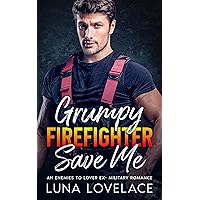 Grumpy Firefighter Save Me: An Enemies To Lovers Ex-Military Romance Grumpy Firefighter Save Me: An Enemies To Lovers Ex-Military Romance Kindle Paperback