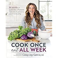 Cook Once, Eat All Week: 26 Weeks of Gluten-Free, Affordable Meal Prep to Preserve Your Time & Sanity Cook Once, Eat All Week: 26 Weeks of Gluten-Free, Affordable Meal Prep to Preserve Your Time & Sanity Paperback Kindle Spiral-bound