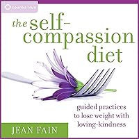 The Self-Compassion Diet: Guided Practices to Lose Weight with Loving-Kindness The Self-Compassion Diet: Guided Practices to Lose Weight with Loving-Kindness Audible Audiobook Paperback Kindle Audio CD