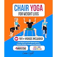 Chair Yoga For Weight Loss: Lose Weight And Gain Better Balance, Posture, Mobility, Strength and Flexibility (Fun & Fit) Chair Yoga For Weight Loss: Lose Weight And Gain Better Balance, Posture, Mobility, Strength and Flexibility (Fun & Fit) Kindle Paperback Hardcover