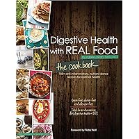 Digestive Health with Real Food: The Cookbook: 100+ Anti-Inflammatory, Nutrient-Dense Recipes for Optimal Health Digestive Health with Real Food: The Cookbook: 100+ Anti-Inflammatory, Nutrient-Dense Recipes for Optimal Health Paperback