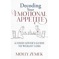 Decoding Your Emotional Appetite: A Food Lover’s Guide to Weight Loss Decoding Your Emotional Appetite: A Food Lover’s Guide to Weight Loss Paperback Kindle