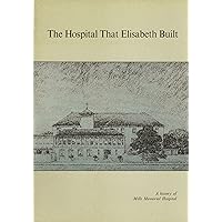 The Hospital that Elisabeth Built: A History of Mills Memorial Hospital