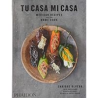 Tu Casa Mi Casa: Mexican Recipes for the Home Cook (Signed Edition) Tu Casa Mi Casa: Mexican Recipes for the Home Cook (Signed Edition) Flexibound
