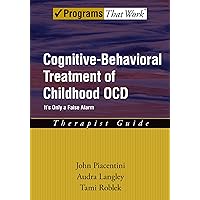 Cognitive-Behavioral Treatment of Childhood OCD: It's Only a False AlarmTherapist Guide (Treatments That Work) Cognitive-Behavioral Treatment of Childhood OCD: It's Only a False AlarmTherapist Guide (Treatments That Work) Paperback Kindle