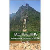Tao Te Ching: An Interpretive Translation to Live By Tao Te Ching: An Interpretive Translation to Live By Paperback Kindle