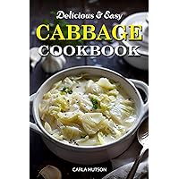 Easy Cabbage Cookbook: Quick And Delicious Cabbage Recipes For Everyday Meals Featuring Breakfast, Lunch, And Dinner Easy Cabbage Cookbook: Quick And Delicious Cabbage Recipes For Everyday Meals Featuring Breakfast, Lunch, And Dinner Kindle Paperback