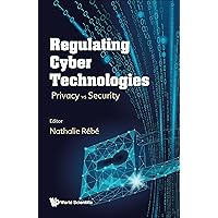 Regulating Cyber Technologies: Privacy vs Security