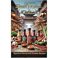 SizziQ Asian Kitchen : Signature Sauces and Timeless Recipes SizziQ Asian Kitchen : Signature Sauces and Timeless Recipes Kindle Paperback