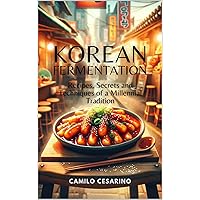 Korean Fermentation: Recipes, Secrets and Techniques of a Millennial Tradition (Raw and Unfiltered) Korean Fermentation: Recipes, Secrets and Techniques of a Millennial Tradition (Raw and Unfiltered) Kindle Hardcover Paperback