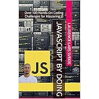JavaScript by Doing: Over 100 Hands-On Coding Challenges for Mastering JS (Power Up your Coding Skills) JavaScript by Doing: Over 100 Hands-On Coding Challenges for Mastering JS (Power Up your Coding Skills) Kindle Paperback