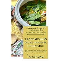 Transmission d'une sagesse culinaire : 12 recettes de soupes traditionnelles marocaines revisitées (French Edition)