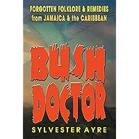 Bush Doctor: Forgotten Folklore & Remedies from Jamaica & the Caribbean Bush Doctor: Forgotten Folklore & Remedies from Jamaica & the Caribbean Kindle Paperback