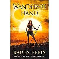 By the Wanderer's Hand: A SciFi Survival Adventure (Hunter and Wanderer Series Book 1)
