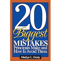 20 Biggest Mistakes Principals Make and How to Avoid Them 20 Biggest Mistakes Principals Make and How to Avoid Them Kindle Hardcover Paperback