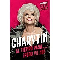 CHARYTÍN (Spanish edition): El tiempo pasa. . . ¡pero yo no! CHARYTÍN (Spanish edition): El tiempo pasa. . . ¡pero yo no! Paperback Kindle Audible Audiobook