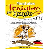 Mentales Training für Hunde: Keine Langeweile mehr! Stimulieren Sie die Gehirnentwicklung Ihres Hundes und stärken Sie Ihre Bindung mit den besten Beweglichkeits- ... auf den (German Edition)