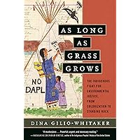 As Long as Grass Grows: The Indigenous Fight for Environmental Justice, from Colonization to Standing Rock As Long as Grass Grows: The Indigenous Fight for Environmental Justice, from Colonization to Standing Rock Paperback Audible Audiobook Kindle Hardcover Audio CD