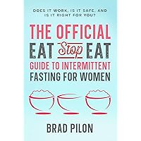 The Official Eat Stop Eat Guide to Intermittent Fasting for Women: Does It Work, Is It Safe, and Is It Right for You? The Official Eat Stop Eat Guide to Intermittent Fasting for Women: Does It Work, Is It Safe, and Is It Right for You? Kindle