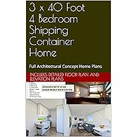 3 x 40 Foot 4 Bedroom Shipping Container Home: Full Architectural Concept Home Plans (Ship Container Homes Book 891)