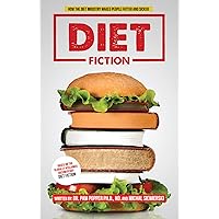 Diet Fiction: How the diet industry makes people fatter and sicker Diet Fiction: How the diet industry makes people fatter and sicker Kindle Paperback