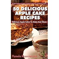 50 Delicious Apple Cake Recipes – Delicious Apple Cakes To Make And Share (The Ultimate Apple Desserts Cookbook – The Delicious Apple Desserts and Apple Recipes Collection 3) 50 Delicious Apple Cake Recipes – Delicious Apple Cakes To Make And Share (The Ultimate Apple Desserts Cookbook – The Delicious Apple Desserts and Apple Recipes Collection 3) Kindle