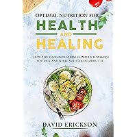 Optimal Nutrition for Health and Healing: How the Food Industrial Complex is Making You Sick and What You Can do About it. Optimal Nutrition for Health and Healing: How the Food Industrial Complex is Making You Sick and What You Can do About it. Kindle Paperback