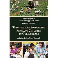 Teaching and Supporting Migrant Children in Our Schools: A Culturally Proficient Approach Teaching and Supporting Migrant Children in Our Schools: A Culturally Proficient Approach Paperback Kindle Hardcover