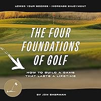 The Four Foundations of Golf: How to Build a Game That Lasts a Lifetime The Four Foundations of Golf: How to Build a Game That Lasts a Lifetime Audible Audiobook Paperback Kindle Hardcover Spiral-bound