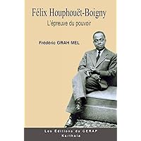 FELIX HOUPHOUET-BOIGNY, L'EPREUVE DU POUVOIR (French Edition) FELIX HOUPHOUET-BOIGNY, L'EPREUVE DU POUVOIR (French Edition) Paperback