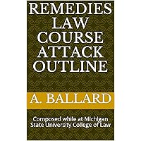 Remedies Law Course Attack Outline: Composed while at Michigan State University College of Law