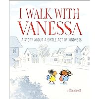 I Walk with Vanessa: A Picture Book Story About a Simple Act of Kindness I Walk with Vanessa: A Picture Book Story About a Simple Act of Kindness Hardcover Kindle
