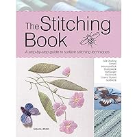 The Stitching Book: A Step-By-Step Guide to Surface Stitching Techniques The Stitching Book: A Step-By-Step Guide to Surface Stitching Techniques Paperback
