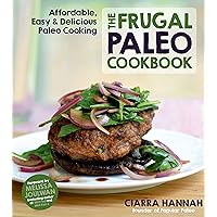The Frugal Paleo Cookbook: Affordable, Easy & Delicious Paleo Cooking The Frugal Paleo Cookbook: Affordable, Easy & Delicious Paleo Cooking Paperback Kindle
