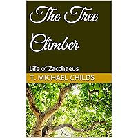 The Tree Climber: Life of Zacchaeus The Tree Climber: Life of Zacchaeus Kindle Paperback