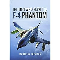 The Men Who Flew the F-4 Phantom The Men Who Flew the F-4 Phantom Hardcover Kindle