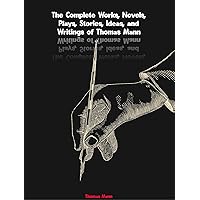 The Complete Works, Novels, Plays, Stories, Ideas, and Writings of Thomas Mann (German Edition)