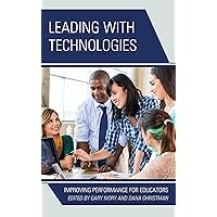 Leading with Technologies: Improving Performance for Educators Leading with Technologies: Improving Performance for Educators Kindle Hardcover Paperback