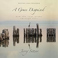 A Grace Disguised Revised and Expanded: How the Soul Grows Through Loss A Grace Disguised Revised and Expanded: How the Soul Grows Through Loss Audible Audiobook Kindle Hardcover MP3 CD