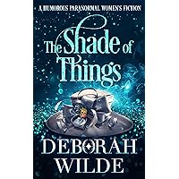 The Shade of Things: A Humorous Paranormal Women's Fiction (Magic After Midlife Book 5) The Shade of Things: A Humorous Paranormal Women's Fiction (Magic After Midlife Book 5) Kindle Audible Audiobook Paperback