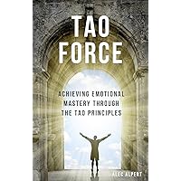Tao Force: Achieving Emotional Mastery Through the Tao Principles