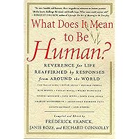 What Does It Mean to Be Human?: Reverence for Life Reaffirmed by Responses from Around the World What Does It Mean to Be Human?: Reverence for Life Reaffirmed by Responses from Around the World Paperback Kindle Hardcover