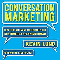 Conversation Marketing: How to Be Relevant and Engage Your Customer by Speaking Human Conversation Marketing: How to Be Relevant and Engage Your Customer by Speaking Human Audible Audiobook Kindle Paperback Audio CD