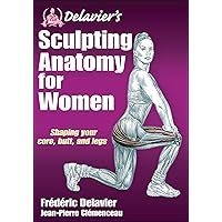 Delavier's Sculpting Anatomy for Women: Shaping your core, butt, and legs Delavier's Sculpting Anatomy for Women: Shaping your core, butt, and legs Paperback Spiral-bound