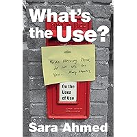 What's the Use?: On the Uses of Use What's the Use?: On the Uses of Use Paperback Kindle Hardcover