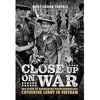 Close-Up on War: The Story of Pioneering Photojournalist Catherine Leroy in Vietnam Close-Up on War: The Story of Pioneering Photojournalist Catherine Leroy in Vietnam Hardcover Kindle Audible Audiobook