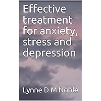 Effective treatment for anxiety, stress and depression Effective treatment for anxiety, stress and depression Kindle Paperback