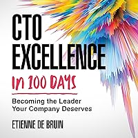 CTO Excellence in 100 Days: Becoming the Leader Your Company Deserves CTO Excellence in 100 Days: Becoming the Leader Your Company Deserves Audible Audiobook Kindle Paperback Hardcover