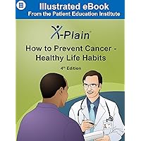 X-Plain ® How to Prevent Cancer - Healthy Life Habits X-Plain ® How to Prevent Cancer - Healthy Life Habits Kindle