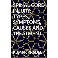 SPINAL CORD INJURY: TYPES, SYMPTOMS, CAUSES AND TREATMENT
